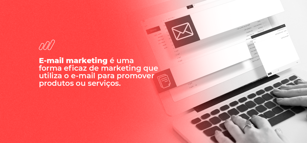 E-mail marketing é uma forma eficaz de marketing que utiliza o e-mail para promover produtos ou serviços.